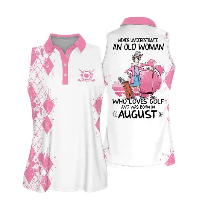 Sleeveless Women Polo Shirt For Ladies, Never underestimate an old woman who loves golf and was born in August, Golf Shirt