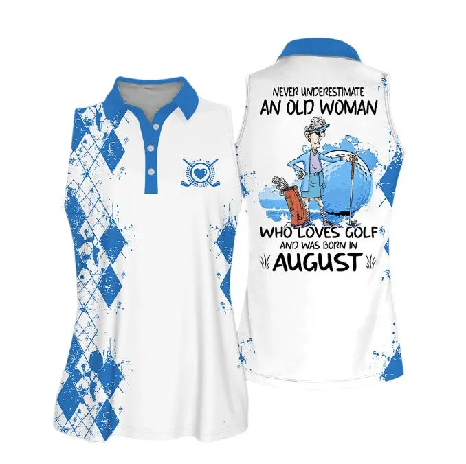 Sleeveless Women Polo Shirt For Ladies, Never underestimate an old woman who loves golf and was born in August, Golf Shirt