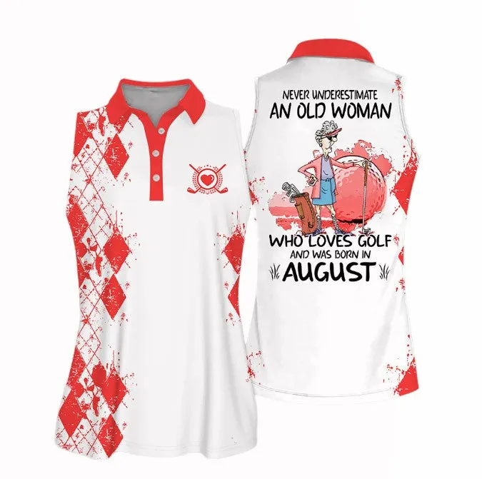 Sleeveless Women Polo Shirt For Ladies, Never underestimate an old woman who loves golf and was born in August, Golf Shirt