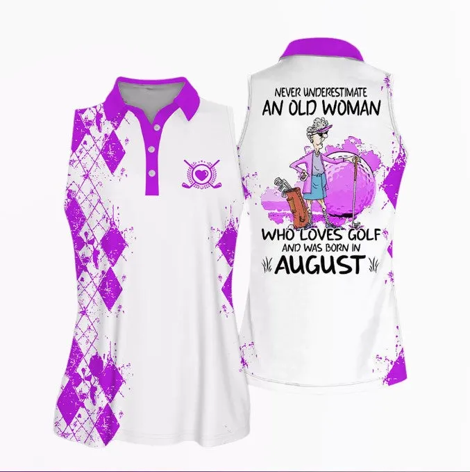 Sleeveless Women Polo Shirt For Ladies, Never underestimate an old woman who loves golf and was born in August, Golf Shirt