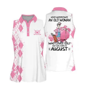 Sleeveless Women Polo Shirt For Ladies, Never underestimate an old woman who loves golf and was born in August, Golf Shirt