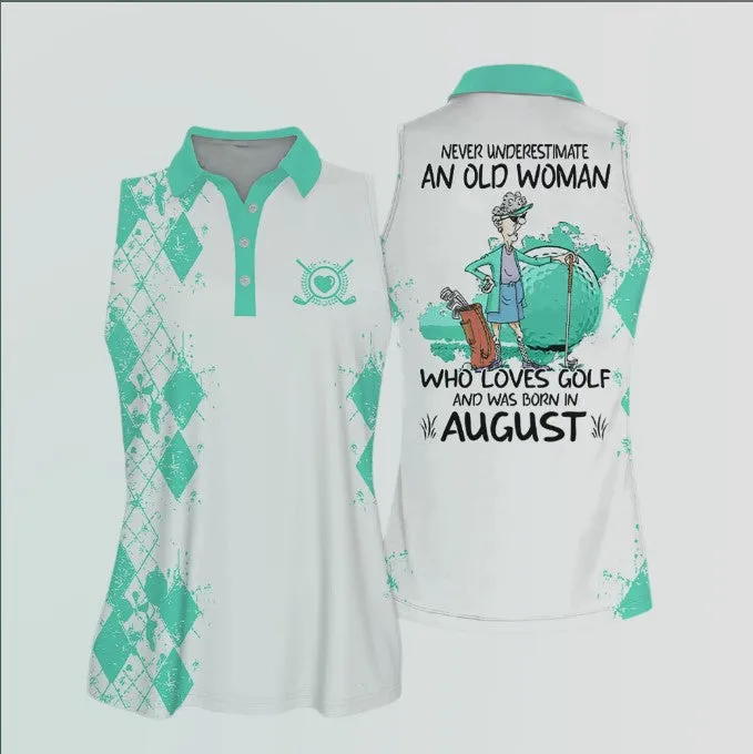 Sleeveless Women Polo Shirt For Ladies, Never underestimate an old woman who loves golf and was born in August, Golf Shirt