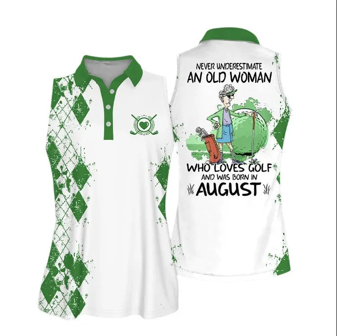 Sleeveless Women Polo Shirt For Ladies, Never underestimate an old woman who loves golf and was born in August, Golf Shirt